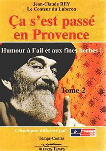 Ca s'est passé en Provence : et tout ceci est vrai !. Vol. 2. Humour à l'ail et aux fines herbes