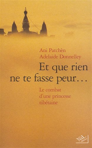 Et que rien ne te fasse peur : le combat d'une princesse tibétaine