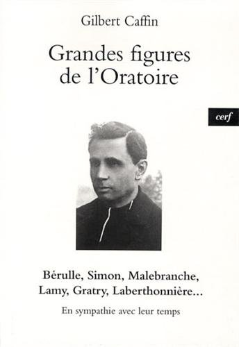 Grandes figures de l'Oratoire : en sympathie avec leur temps