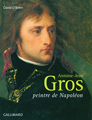 Antoine-Jean Gros : peintre de Napoléon