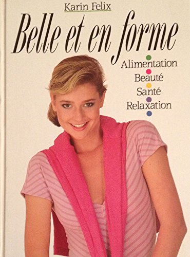 belle et en forme : alimentation, beauté, santé, relaxation