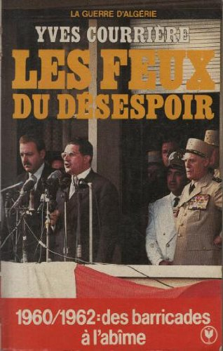 La Guerre d'Algérie. Vol. 4. Les Feux du désespoir
