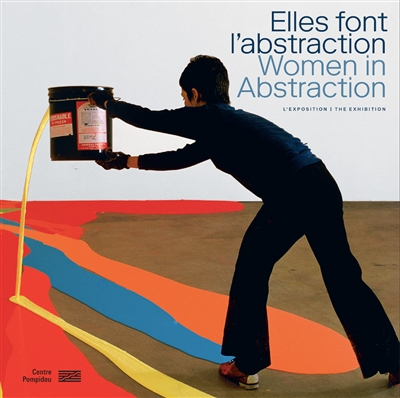 Elles font l'abstraction : l'exposition. Women in abstraction : the exhibition