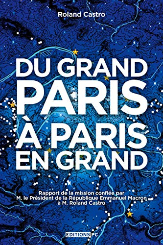 Du Grand Paris à Paris en grand : rapport de la mission confiée par M. le président de la République