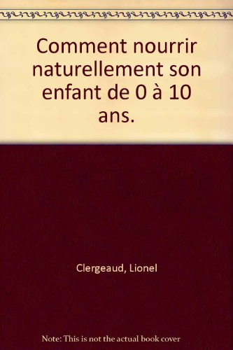 Comment nourrir naturellement son enfant de 0 à 10 ans