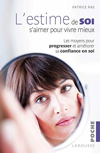 L'estime de soi : s'aimer pour vivre mieux : les moyens pour progresser et améliorer sa confiance en