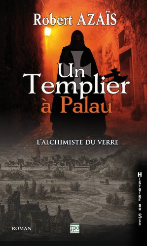 Un Templier à Palau ou L'alchimiste du verre...