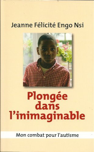 plongÉe dans l'inimaginable. mon combat pour l'autisme