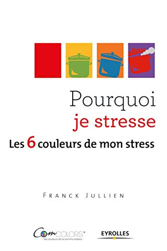 Pourquoi je stresse : les 6 couleurs de mon stress