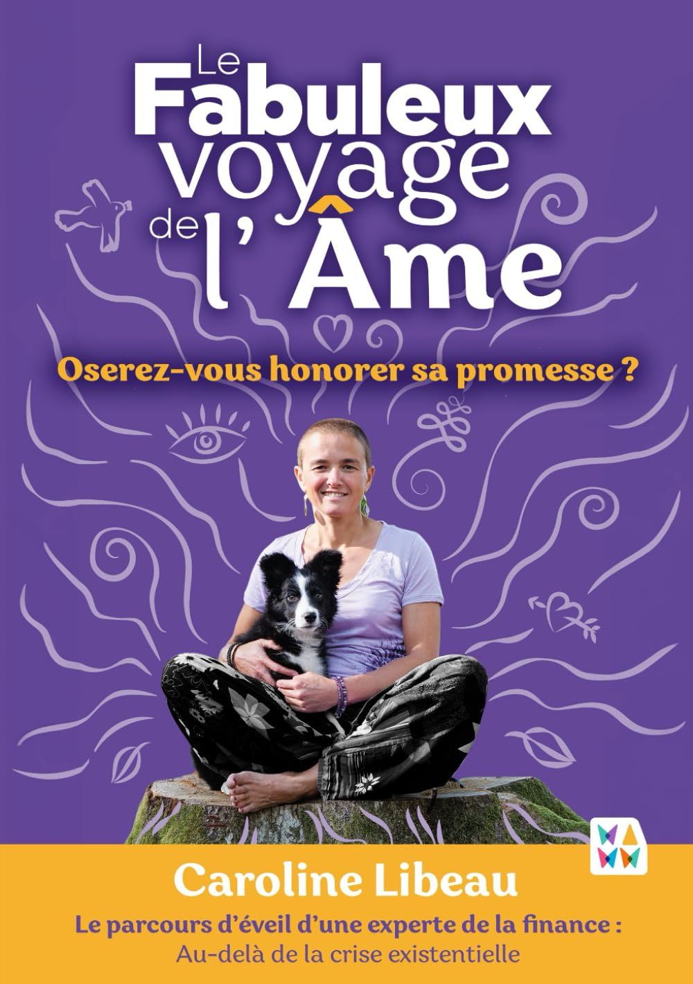 Le fabuleux voyage de l'âme: Oserez-vous honorer sa promesse ?
