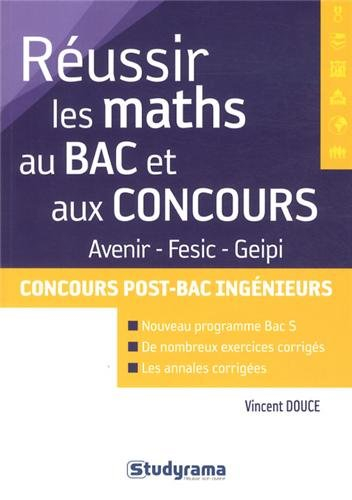 Réussir les maths au bac et aux concours Avenir, Fesic, Geipi : concours post-bac ingénieurs