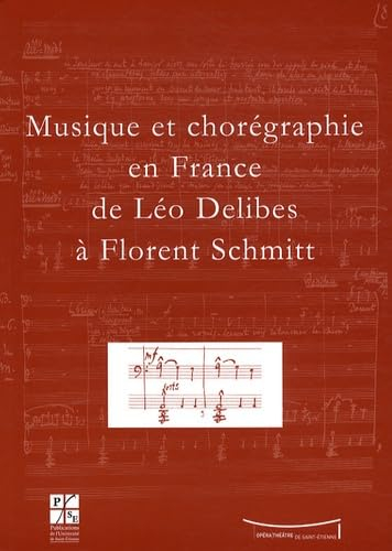 Musique et chorégraphie en France de Léo Delibes à Florent Schmitt : actes de la journée d'étude du 