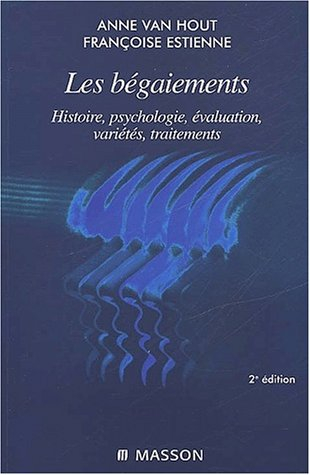 Les bégaiements : histoire, psychologie, évaluation, variétés, traitements