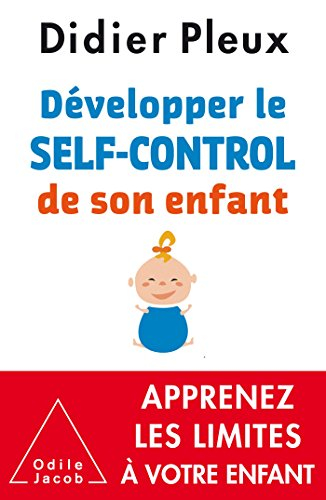 Développer le self-control de son enfant, de 1 à 12 ans : apprenez les limites à votre enfant