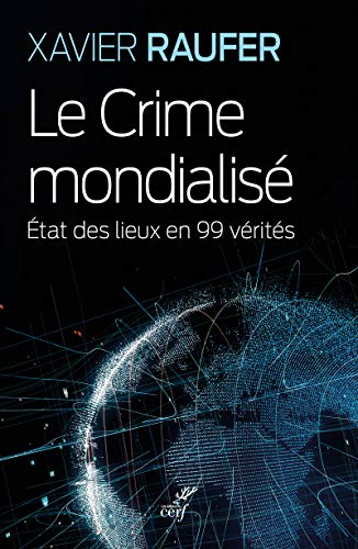 Le crime mondialisé : état des lieux en 99 vérités
