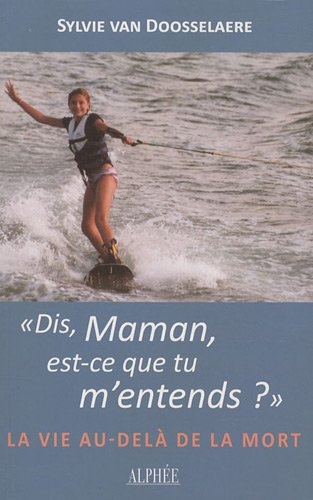 Dis maman, est-ce que tu m'entends ? : la vie au-delà de la mort