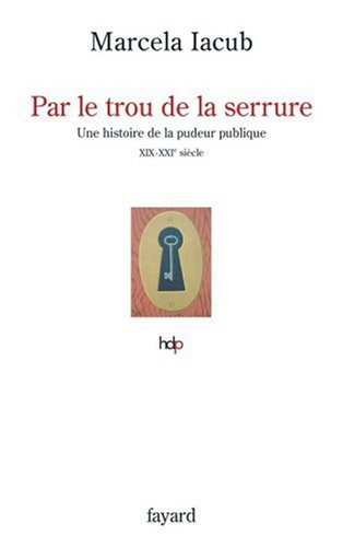 Par le trou de la serrure : histoire de la pudeur publique, XIXe-XXIe siècle
