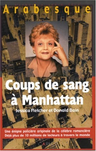 Arabesque. Vol. 1. Coups de sang à Manhattan : Jessica Fletcher et Donald Bain : une énigme policièr