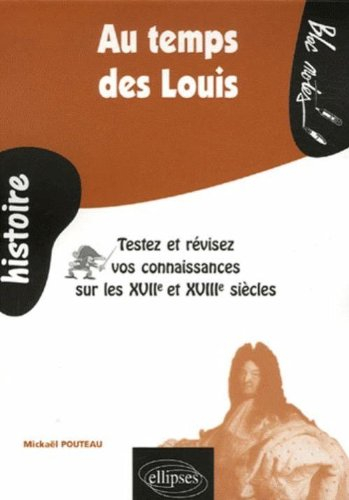 Au temps des Louis : testez et révisez vos connaissances sur les XVIIe et XVIIIe siècles