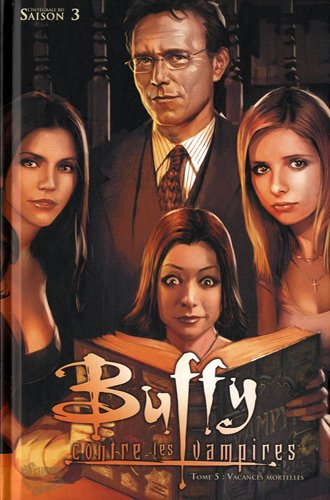 Buffy contre les vampires. Vol. 5. Vacances mortelles : l'intégrale BD saison 3