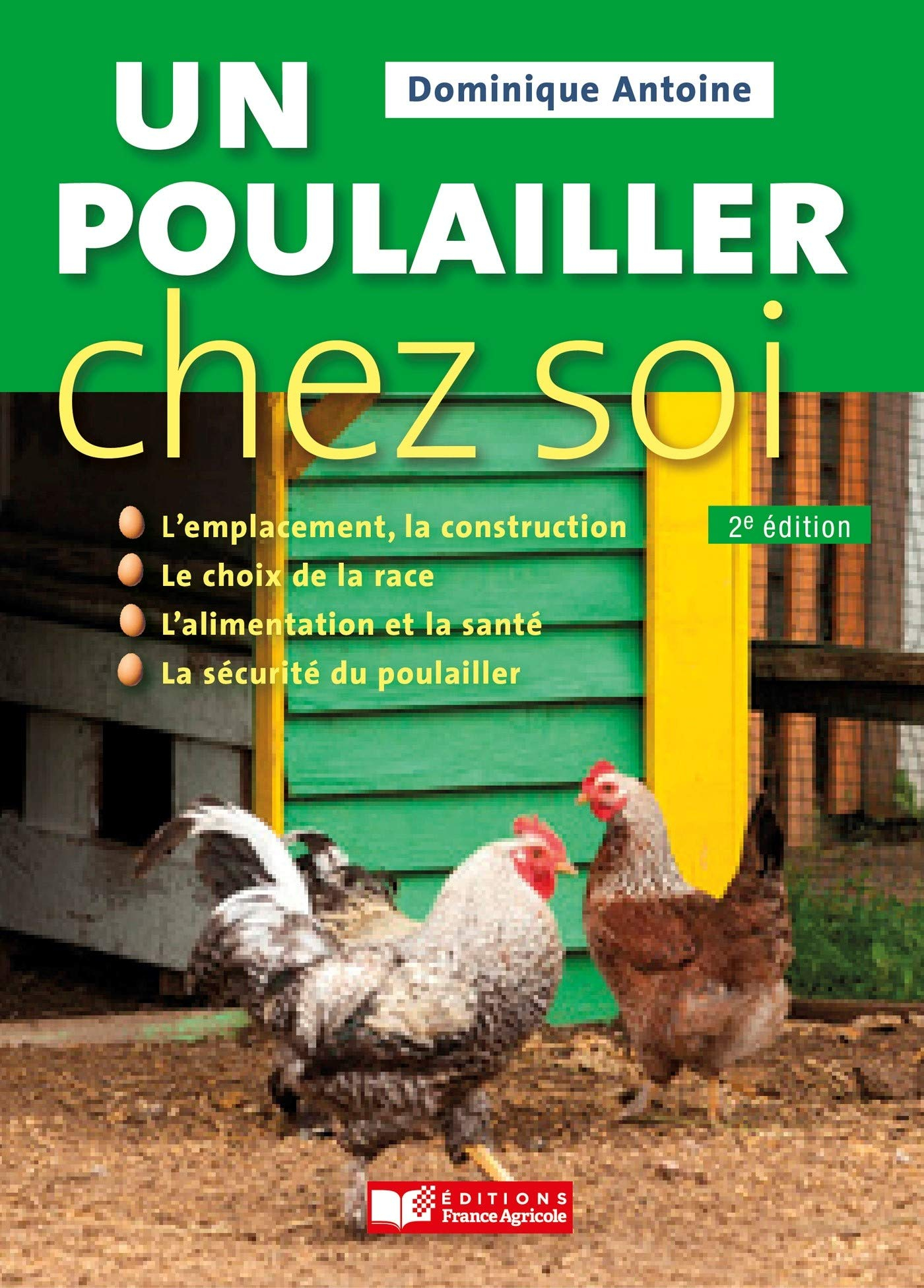 Un poulailler chez soi : l'emplacement, la construction, le choix de la race, l'alimentation et la s