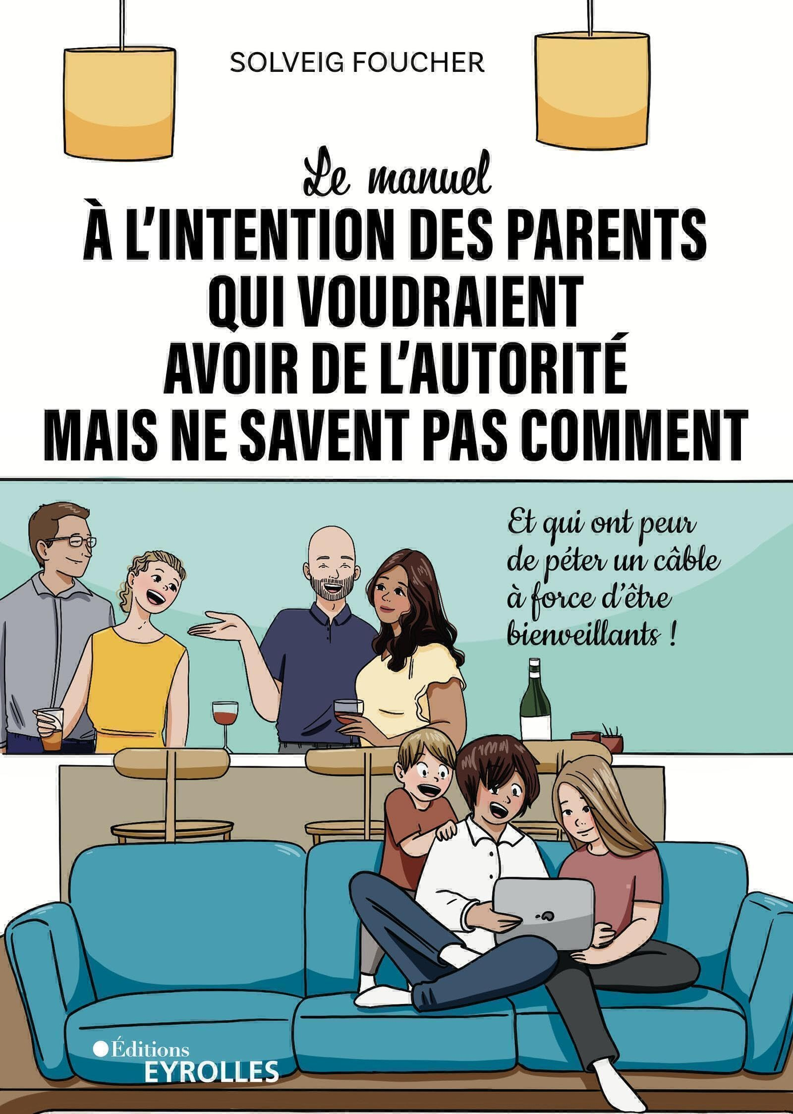 Le manuel à l'intention des parents qui voudraient avoir de l'autorité mais ne savent pas comment : 