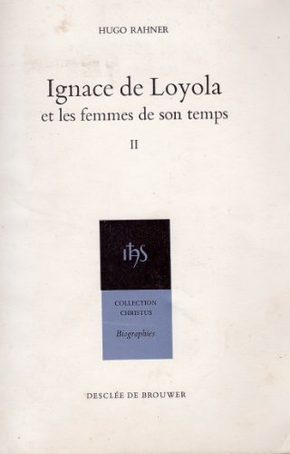 ignace de loyola : correspondance avec les femmes de son temps
