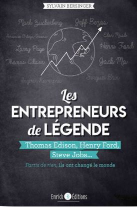 Les entrepreneurs de légende : partis de rien, ils ont changé le monde. Thomas Edison, Henry Ford, S