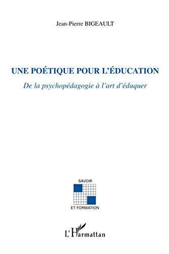 Une poétique pour l'éducation : de la psychopédagogie à l'art d'éduquer