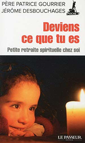 Deviens ce que tu es : petite retraite spirituelle chez soi