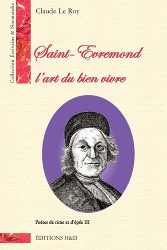 Poètes de rime et d'épée. Vol. 3. Saint-Evremond : l'art du bien vivre