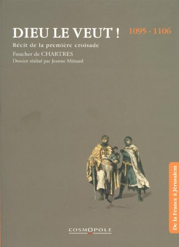 Dieu le veut ! : le récit de la première croisade, 1095-1106
