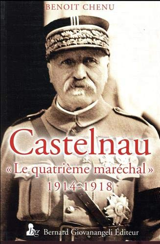 Castelnau : le quatrième maréchal : 1914-1918
