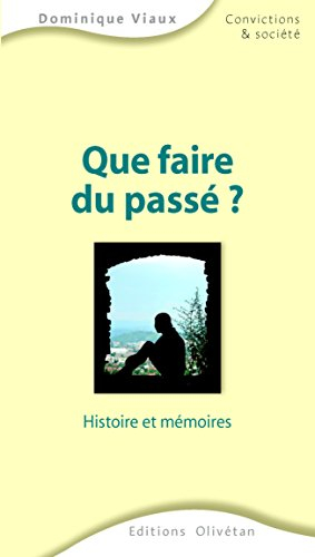 Que faire du passé ? : histoire et mémoires