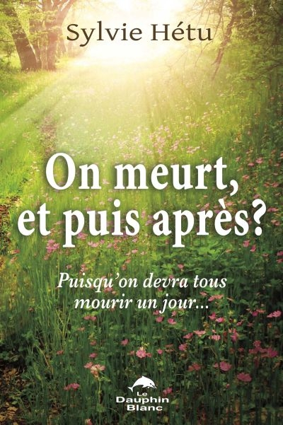 On meurt et puis après! : puisqu'on devra tous mourir un jour...