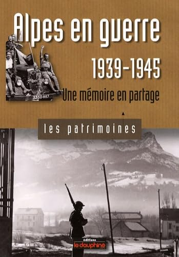 Alpes en guerre, 1939-1945: Une mémoire en partage
