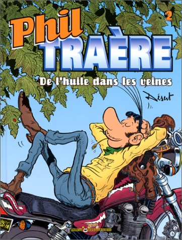 Phil Traère. Vol. 2. De l'huile dans les veines