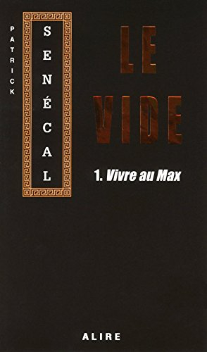 Le vide. Vol. 1. Vivre au Max