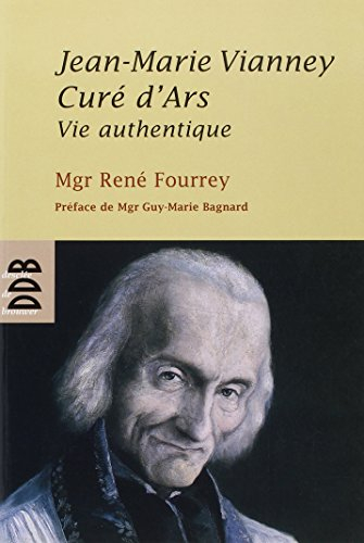 Jean-Marie Vianney, curé d'Ars : vie authentique