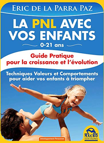 La PNL avec vos enfants 0-21 ans : guide pratique pour la croissance et l'évolution : techniques, va