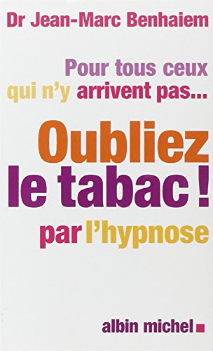 Oubliez le tabac ! : la méthode révolutionnaire pour arrêter de fumer