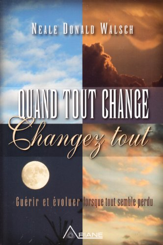 Quand tout change, changez tout : guérir et évoluer lorsque tout semble perdu