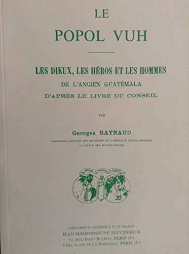 le popol vuh : les dieux, les héros et les hommes de l'ancien guatémala d'après le livre du conseil