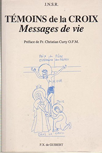 TEMOINS DE LA CROIX. Messages de Vie