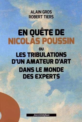 En quête de Nicolas Poussin ou Les tribulations d'un amateur d'art dans le monde des experts