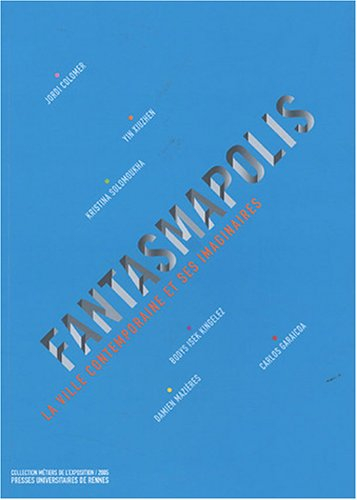 Fantasmapolis : la ville contemporaine et ses imaginaires