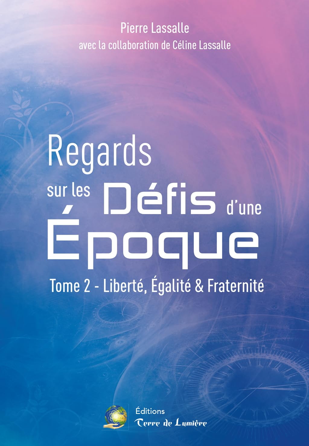 Regards sur les défis d'une époque. Vol. 2. Liberté, égalité & fraternité
