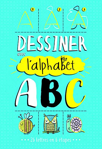 Dessiner avec l'alphabet, ABC : 38 dessins en 6 étapes