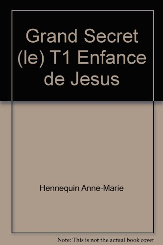 Le Grand secret. Vol. 1. Enfance de Jésus