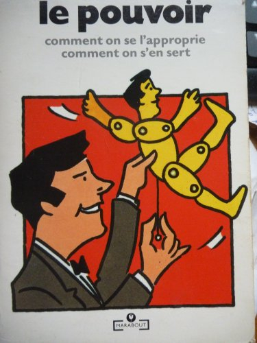 Le Pouvoir : comment on se l'approprie, comment on s'en sert